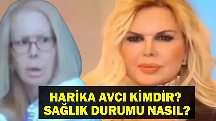 Harika Avcı Kimdir, Kaç Yaşında? Harika Avcı'nın Sağlık Durumu Nasıl, Neden Hastaneye Kaldırıldı? İşte Son Hali...