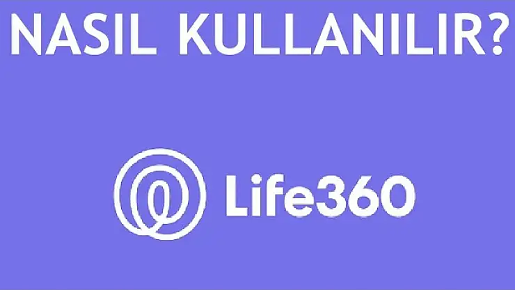 Life360 Nedir, Life360 Ne İşe Yarar?