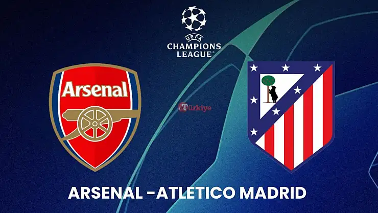Londra'da Dev Düello: Arsenal - Atletico Madrid Maçı Ne Zaman, Hangi Kanalda Ve Muhtemel 11'ler!