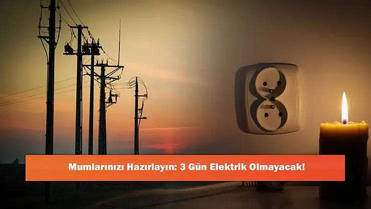 Mumlarınızı Hazırlayın: 3 Gün Elektrik Olmayacak!