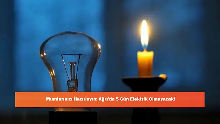 Mumlarınızı Hazırlayın: Ağrı'da 5 Gün Elektrik Olmayacak!