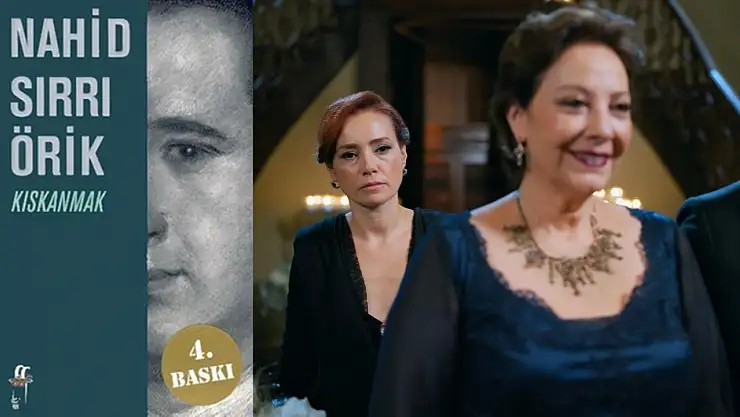 Nahid Sırrı Örik'in romanı beyaz perde de yer aldı! Kıskanmak dizisi gerçek hikaye mi, kurgu mu?