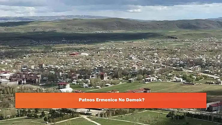 Patnos Ermenice Ne Demek?