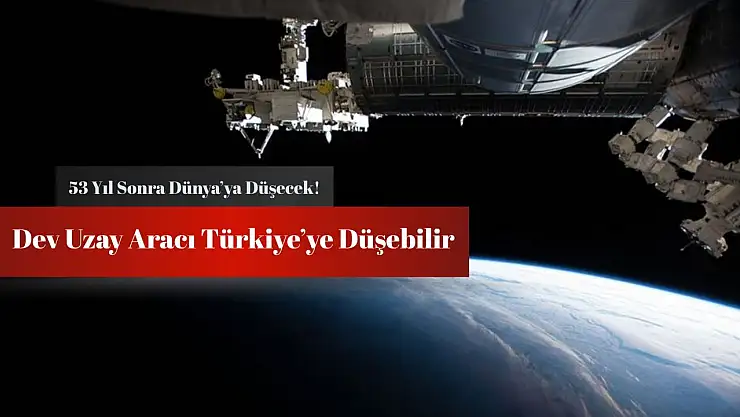 Türkiye risk altında mı? 53 yıllık uzay aracı 10 Mayıs'ta düşecek!