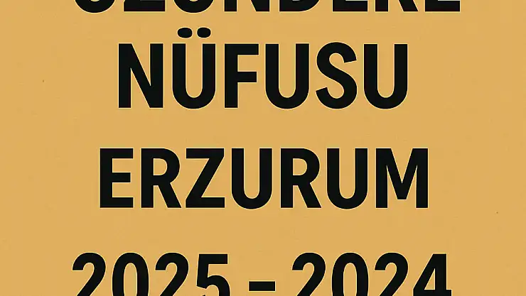 UZUNDERE NÜFUSU ERZURUM