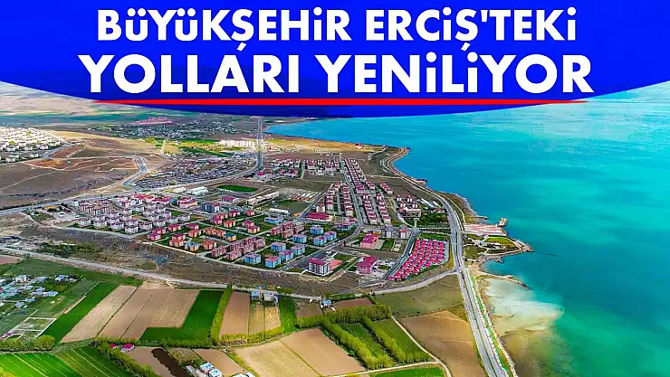 Van Büyükşehir Belediyesi Erciş'te Yol Yenileme Çalışmalarına Başladı