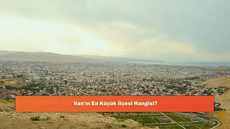 Van'ın En Küçük İlçesi Bahçesaray: Küçük Yüzölçümü, Büyük Değerler