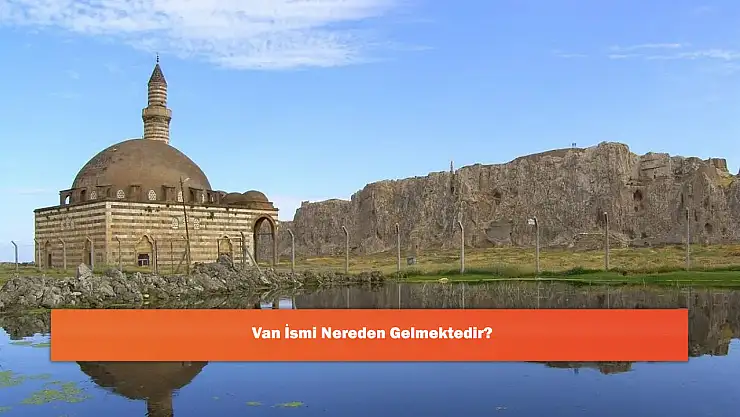 Van İsmi Nereden Gelmektedir?
