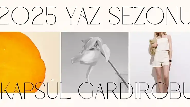 Yaz için kapsül gardıropta hangi parçalar olmalı? 2025 Yaz Sezonu Kapsül Gardırobu!