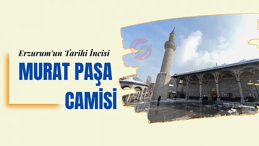 Erzurum'un Tarihi İncisi: Murat Paşa Camisi