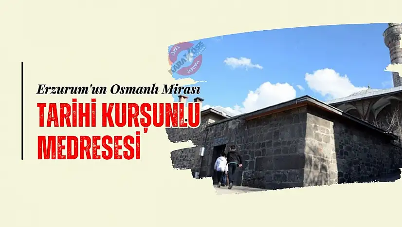 Erzurum'un Osmanlı Mirası: Tarihi Kurşunlu Medresesi