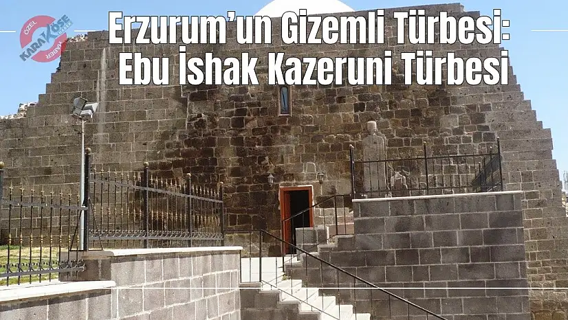 Erzurum'un Gizemli Türbesi: Ebu İshak Kazeruni Türbesi