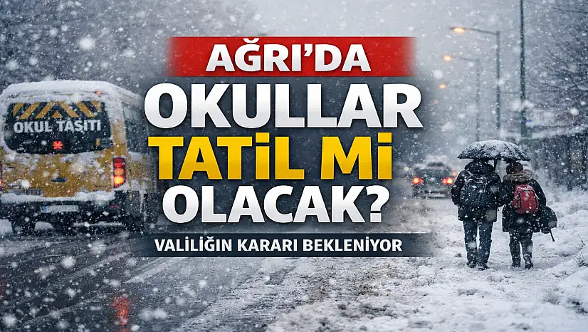 Ağrı'da yarın okullar tatil mi? 11 Şubat 2026 Çarşamba