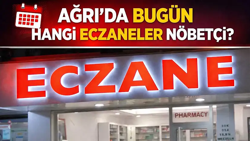 Ağrı Merkez ve ilçelerinde 22 Ağustos 2026 Cumartesi günü ve gecesi açık olan eczaneler