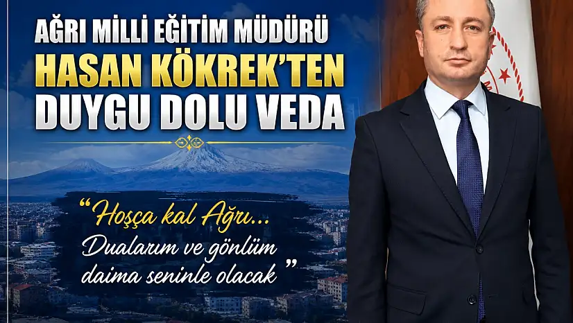Ağrı Milli Eğitim Müdürü Hasan Kökrek'ten duygu dolu veda