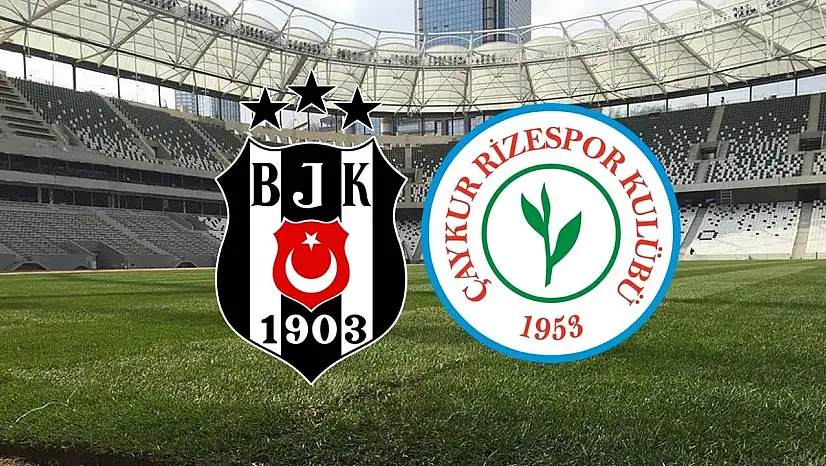 Beşiktaş - Çaykur Rizespor maçı saat kaçta? İlk 11'ler açıklandı mı?