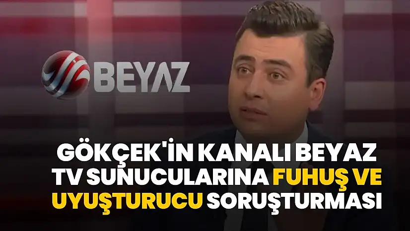 Beyaz TV Uyuşturucu ve Fuhuş Soruşturması Olayı Nedir?