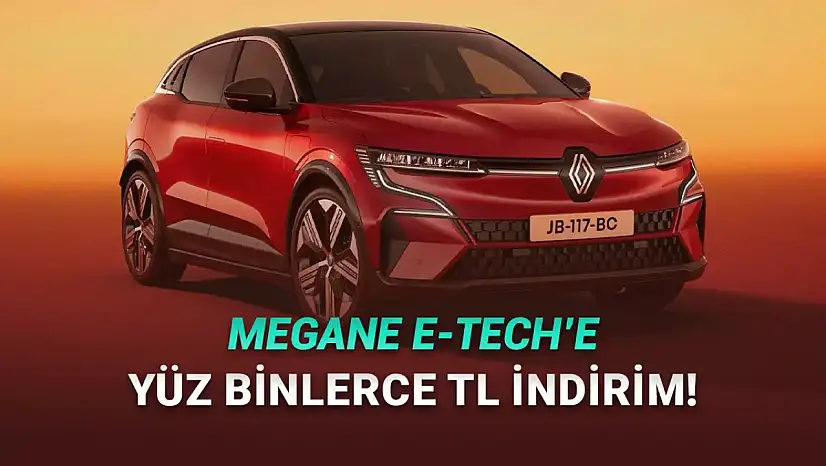 Fransız Devinden Ocak Ayı Hamlesi: Renault Megane E-Tech'te Büyük İndirim Fırsatı
