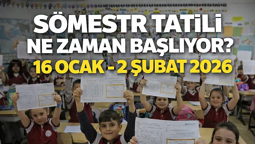 Sömestr Tatili Ne Zaman Başlıyor? 2026 Yarıyıl Tatili Uzatıldı mı?