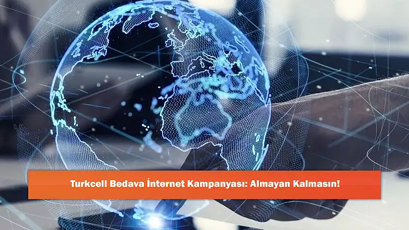 Turkcell Bedava İnternet Kampanyası: Almayan Kalmasın!