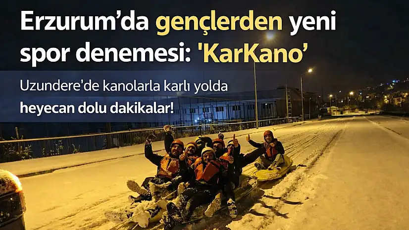 Uzundere'de gençlerin kar altında 'KarKano' heyecanı!