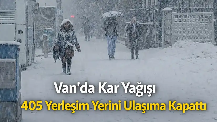 Van'da kar yağışı 405 yerleşim yerini ulaşıma kapattı