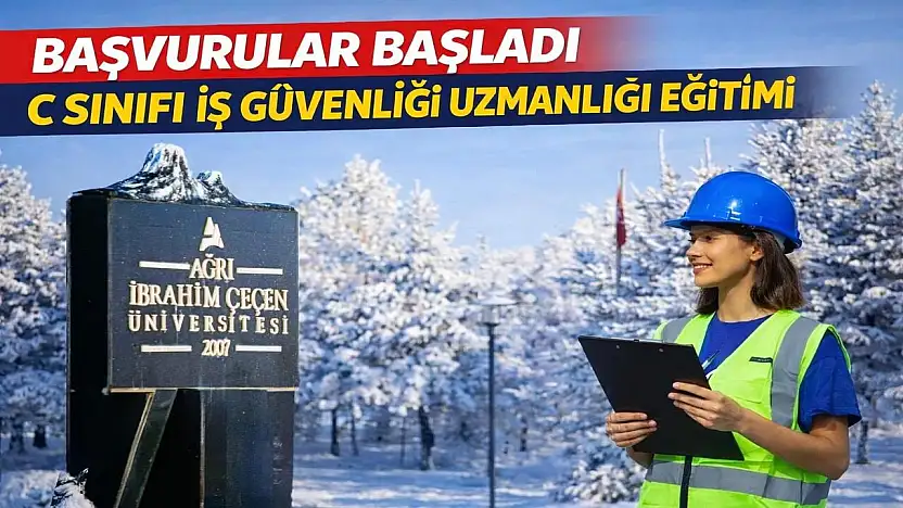 Ağrı'da C Sınıfı İş Güvenliği Uzmanlığı Temel Eğitimi açılıyor