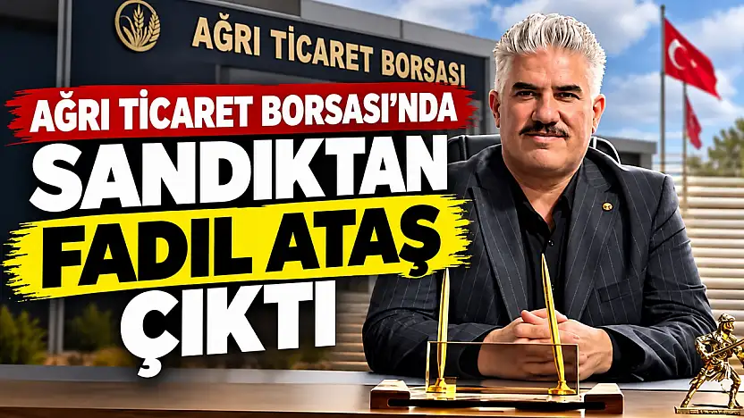 Ağrı Ticaret Borsası'nda sandıktan Fadıl Ataş çıktı