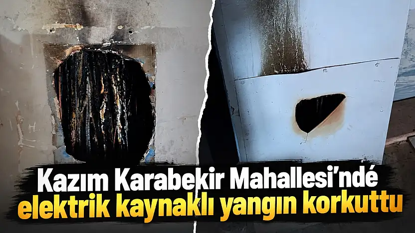 Kazım Karabekir Mahallesi'nde elektrik kaynaklı yangın korkuttu
